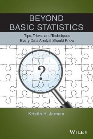 Beyond Basic Statistics : Tips, Tricks, and Techniques Every Data Analyst Should Know - Kristin H. Jarman