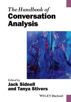 The Handbook of Conversation Analysis : Blackwell Handbooks in Linguistics - Jack Sidnell