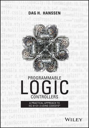 Programmable Logic Controllers : A Practical Approach to IEC 61131-3 using CoDeSys - Dag H. Hanssen