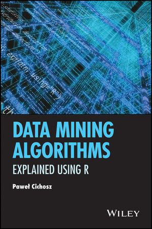 Data Mining Algorithms : Explained Using R - Pawel Cichosz