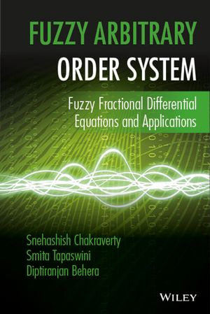 Fuzzy Arbitrary Order System: Fuzzy Fractional Differential Equations and Applications : Fuzzy Fractional Differential Equations and Applications - Snehashish Chakraverty