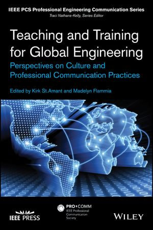 Teaching and Training for Global Engineering : Perspectives on Culture and Professional Communication Practices - Kirk St. Amant