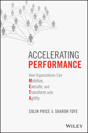 Accelerating Performance : How Organizations Can Mobilize, Execute, and Transform with Agility - Colin Price