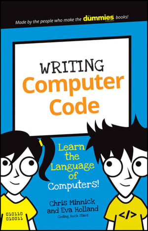 Writing Computer Code : Learn the Language of Computers! - Chris Minnick