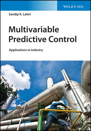 Multivariable Predictive Control : Applications in Industry - Sandip K. Lahiri