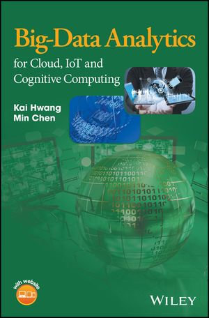 Big-Data Analytics for Cloud, IoT and Cognitive Computing - Kai Hwang