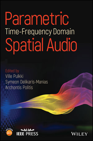 Parametric Time-Frequency Domain Spatial Audio : IEEE Press - Ville Pulkki