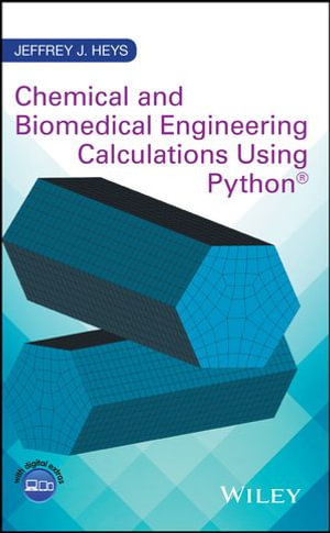 Chemical and Biomedical Engineering Calculations Using Python - Jeffrey J. Heys