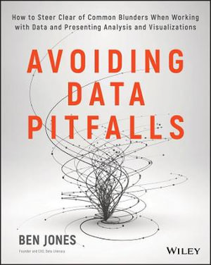 Avoiding Data Pitfalls : How to Steer Clear of Common Blunders When Working with Data and Presenting Analysis and Visualizations - Ben Jones