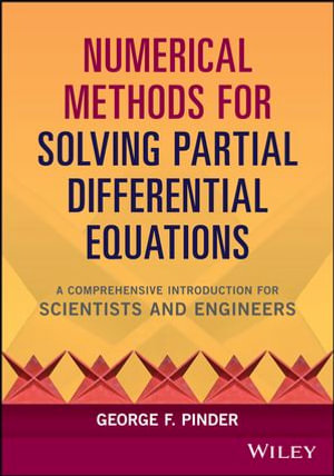 Numerical Methods for Solving Partial Differential Equations : A Comprehensive Introduction for Scientists and Engineers - George F. Pinder