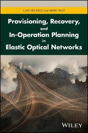 Provisioning, Recovery, and In-Operation Planning in Elastic Optical Networks - Luis Velasco