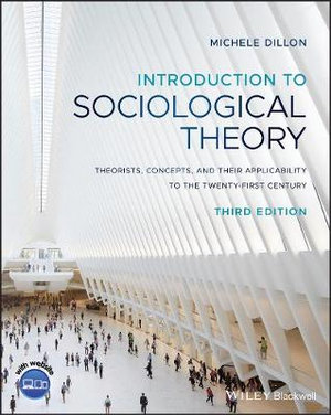 Introduction to Sociological Theory : Theorists, Concepts, and their Applicability to the Twenty-First Century - Michele Dillon