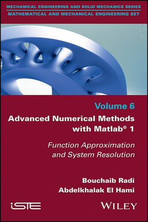Advanced Numerical Methods with Matlab 1: Function Approximation and System Resolution : Function Approximation and System Resolution - Bouchaib Radi