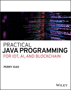 Practical Java Programming for IoT, AI, and Blockchain - Perry Xiao