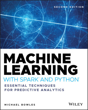 Machine Learning with Spark and Python : Essential Techniques for Predictive Analytics - Michael Bowles
