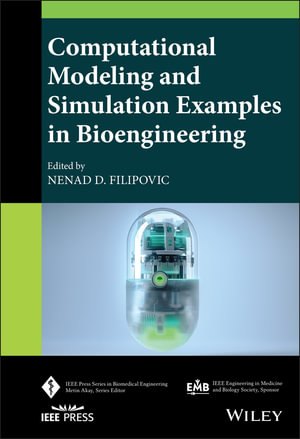 Computational Modeling and Simulation Examples in Bioengineering : IEEE Press Series on Biomedical Engineering - Nenad Filipovic