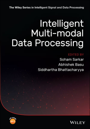 Intelligent Multi-Modal Data Processing : The Wiley Series in Intelligent Signal and Data Processing - Soham Sarkar