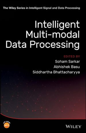 Intelligent Multi-Modal Data Processing : The Wiley Series in Intelligent Signal and Data Processing - Soham Sarkar
