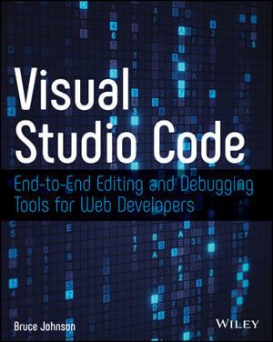 Visual Studio Code : End-to-End Editing and Debugging Tools for Web Developers - Bruce Johnson