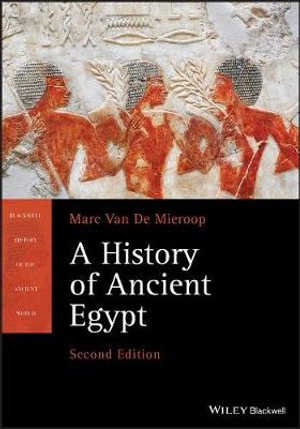 A History of Ancient Egypt : Blackwell History of the Ancient World - Marc Van De Mieroop