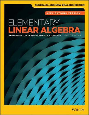 Elementary Linear Algebra : 12th Edition - Howard Anton