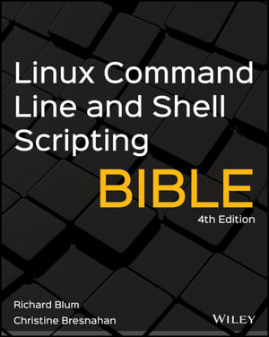 Linux Command Line and Shell Scripting Bible : Bible - Richard Blum