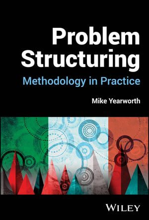 Problem Structuring : Methodology in Practice - Mike Yearworth