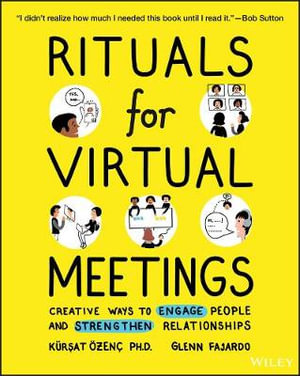 Rituals for Virtual Meetings : Creative Ways to Engage People and Strengthen Relationships - Kursat Ozenc