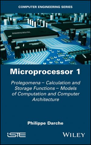 Microprocessor 1 : Prolegomena - Calculation and Storage Functions - Models of Computation and Computer Architecture - Philippe Darche