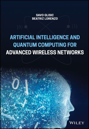 Artificial Intelligence and Quantum Computing for Advanced Wireless Networks - Savo G. Glisic