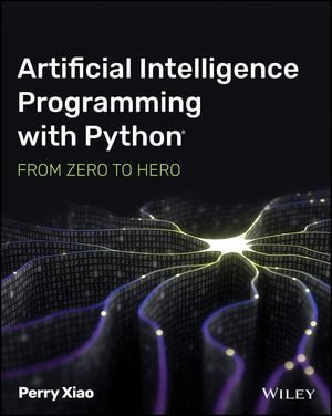 Artificial Intelligence Programming with Python : From Zero to Hero - Perry Xiao