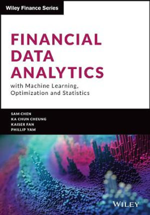 Financial Data Analytics with Machine Learning, Optimization and Statistics : Wiley Finance - Sam Chen