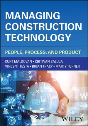 Managing Construction Technology : People, Process, and Product - Kurt Maldovan