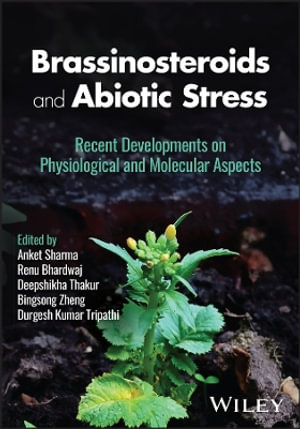 Brassinosteroids and Abiotic Stress : Recent Developments on Physiological and Molecular Aspects - Anket Sharma