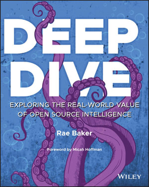 Deep Dive : Exploring the Real-world Value of Open Source Intelligence - Rae L. Baker