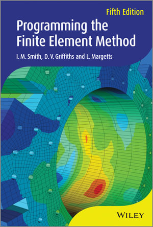 Programming the Finite Element Method : Wiley Series in Computational Mechanics - I. M. Smith