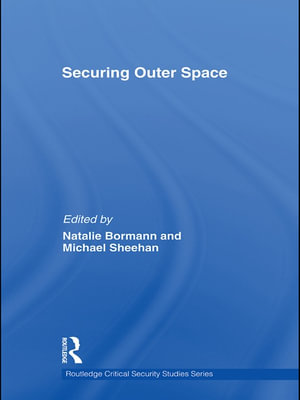 Securing Outer Space : International Relations Theory and the Politics of Space - Natalie Bormann