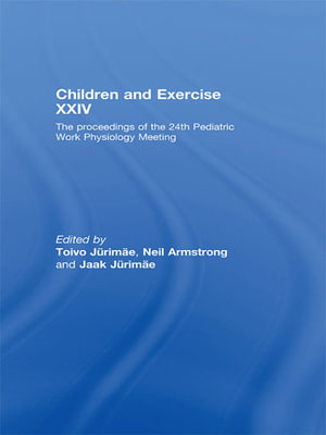 Children and Exercise XXIV : The Proceedings of the 24th Pediatric Work Physiology Meeting - Toivo Jurimae