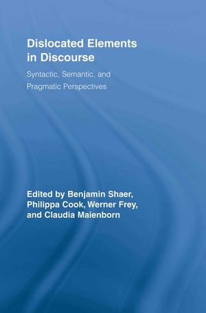 Dislocated Elements in Discourse : Syntactic, Semantic, and Pragmatic Perspectives - Benjamin Shaer