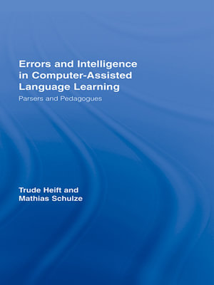 Errors and Intelligence in Computer-Assisted Language Learning : Parsers and Pedagogues - Trude Heift