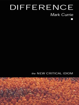 Difference : The New Critical Idiom - Mark Currie