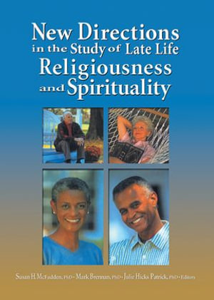 New Directions in the Study of Late Life Religiousness and Spirituality - Susan H. Mcfadden
