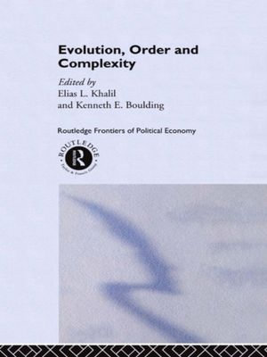 Evolution, Order and Complexity : Routledge Frontiers of Political Economy - Kenneth Boulding