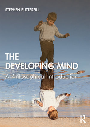 The Developing Mind : A Philosophical Introduction - Stephen Butterfill