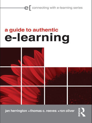 A Guide to Authentic e-Learning : Connecting with E-learning - Jan Herrington