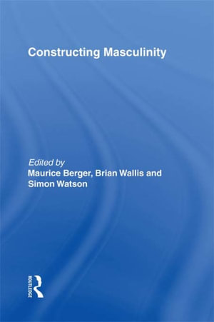 Constructing Masculinity - Maurice Berger
