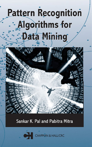Pattern Recognition Algorithms for Data Mining : Chapman & Hall/CRC Computer Science & Data Analysis - Sankar K. Pal