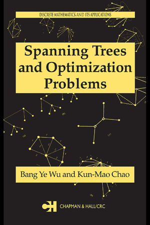 Spanning Trees and Optimization Problems : Discrete Mathematics and Its Applications - Bang Ye Wu