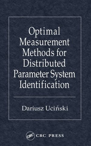 Optimal Measurement Methods for Distributed Parameter System Identification - Dariusz Ucinski
