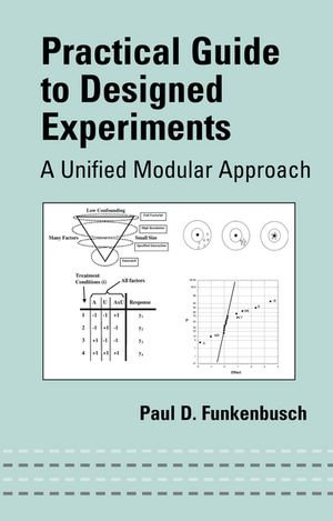 Practical Guide To Designed Experiments : A Unified Modular Approach - Paul D. Funkenbusch